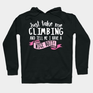 Just Take Me Climbing And Tell Me I Have A Nice Butt Hoodie